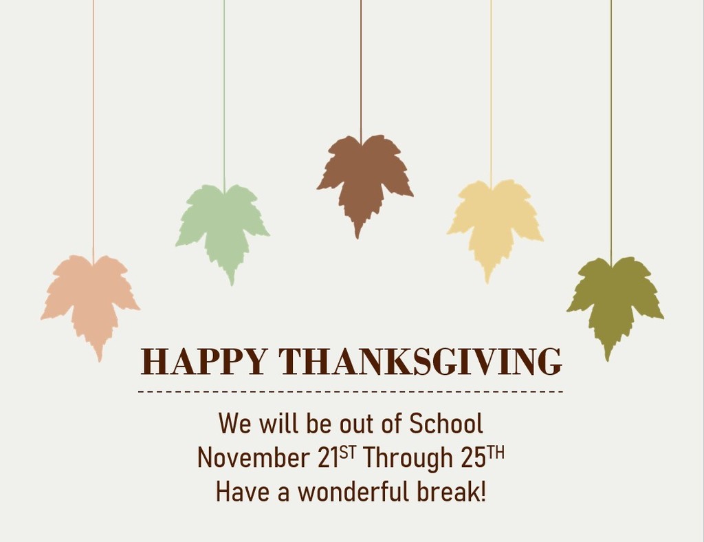 Just a reminder that we will be out of school next week for Thanksgiving Break. We hope everyone enjoys the break!